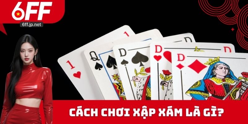 Cách chơi Xập xám là gì?