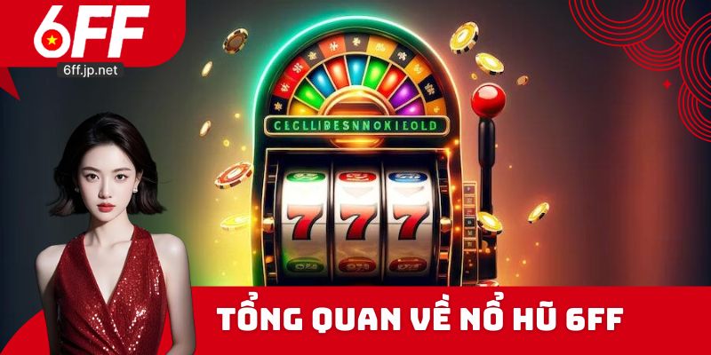 Đánh giá thông tin sơ lược về Nổ Hũ 6ff