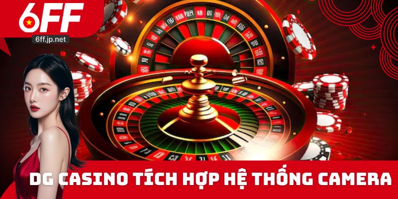 DG tích hợp hệ thống camera bao quanh khu vực chia bài