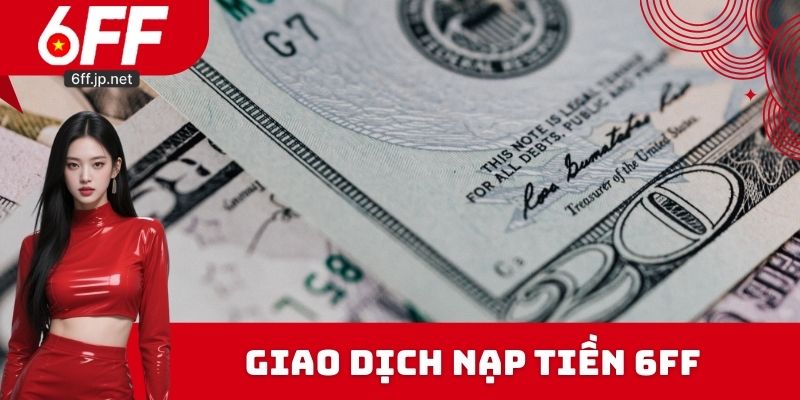 Giao dịch nạp tiền 6FF chính xác