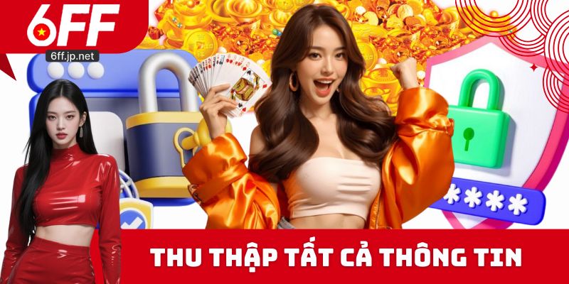 Hệ thống chính sách bảo mật thu thập tất cả thông tin