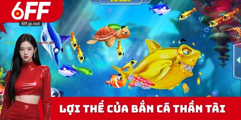 Lợi thế của bắn cá thần tài