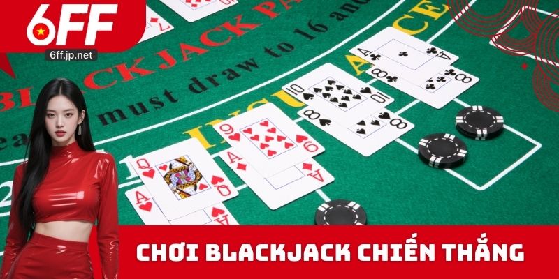 Luật chơi Blackjack giành chiến thắng