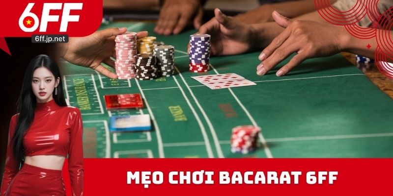 Mẹo chơi Bacarat 6FF