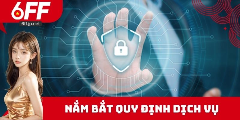 Điều Khoản Và Điều Kiện - Chính Sách Quan Trọng Tại 6FF 2 Nắm bắt quy định về việc sử dụng dịch vụ trên trang nhà cái