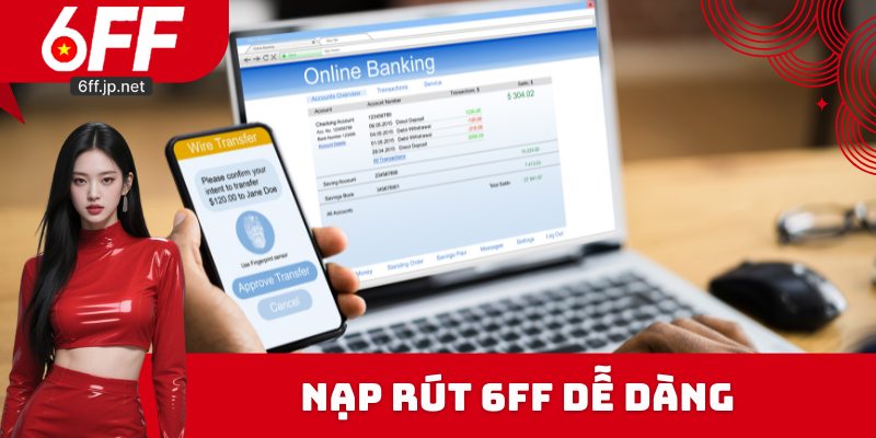 Nạp rút 6FF dễ dàng