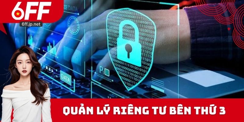Quản lý quyền riêng tư với bên thứ 3 tại 6FF