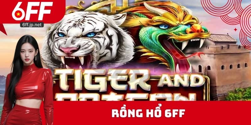 Rồng Hổ 6FF