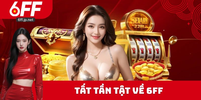 Tất tần tật về 6FF