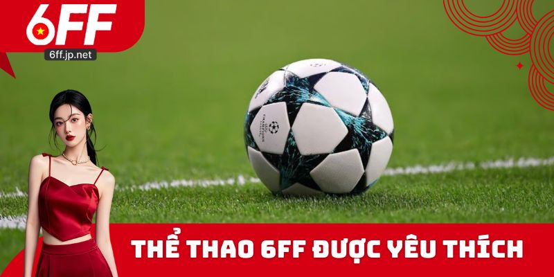 Thể Thao 6ff thường xuyên đứng đầu top bình chọn