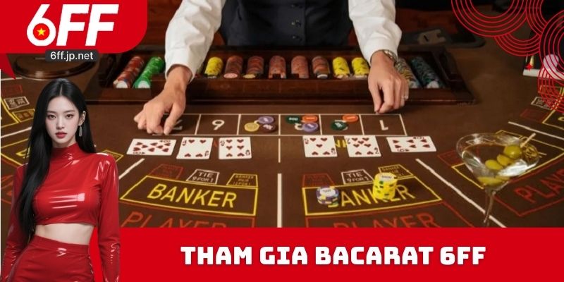 Tối ưu khi tham gia Bacarat 6FF