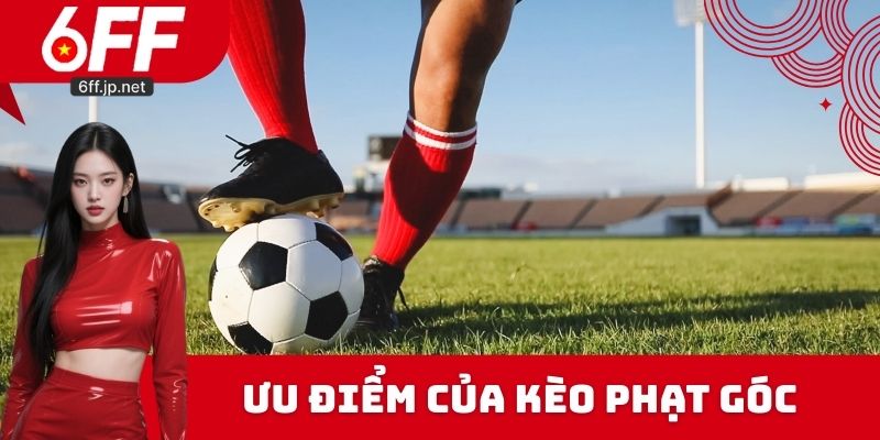 Ưu điểm của kèo phạt góc 6FF