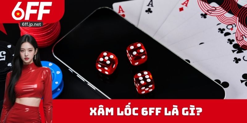 Xâm lốc 6FF là gì?